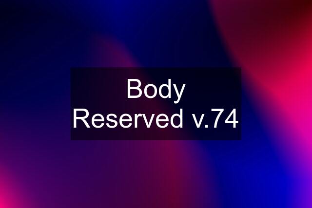 Body Reserved v.74