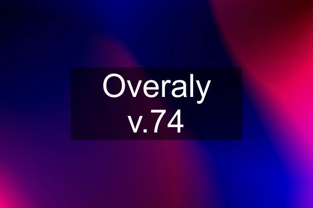 Overaly v.74