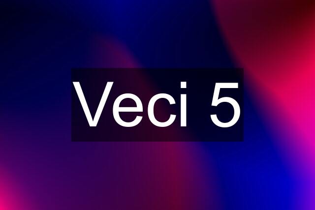 Veci 5