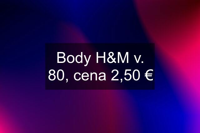 Body H&M v. 80, cena 2,50 €