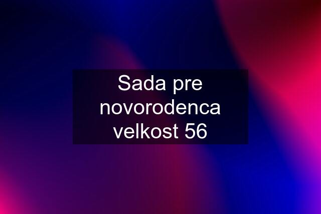 Sada pre novorodenca velkost 56