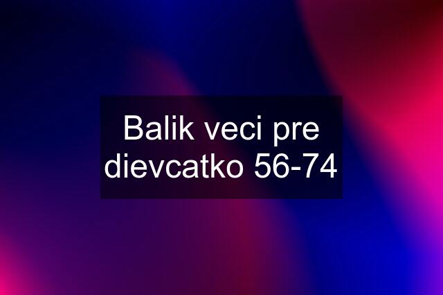 Balik veci pre dievcatko 56-74