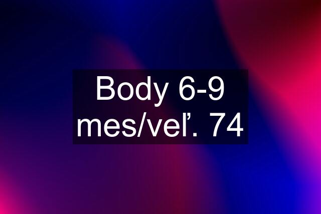 Body 6-9 mes/veľ. 74