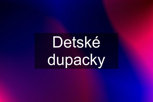 Detské dupacky