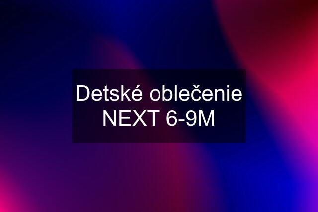 Detské oblečenie NEXT 6-9M