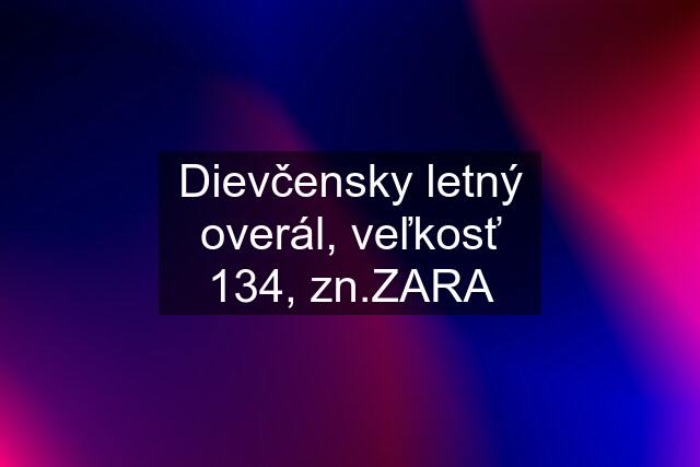 Dievčensky letný overál, veľkosť 134, zn.ZARA