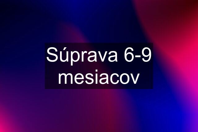 Súprava 6-9 mesiacov