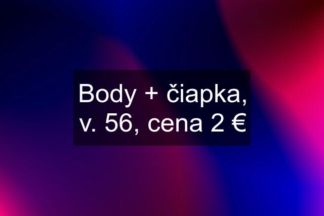 Body + čiapka, v. 56, cena 2 €