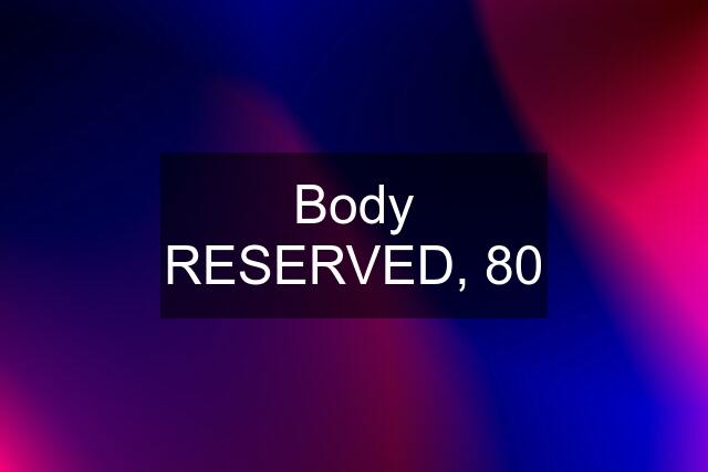 Body RESERVED, 80