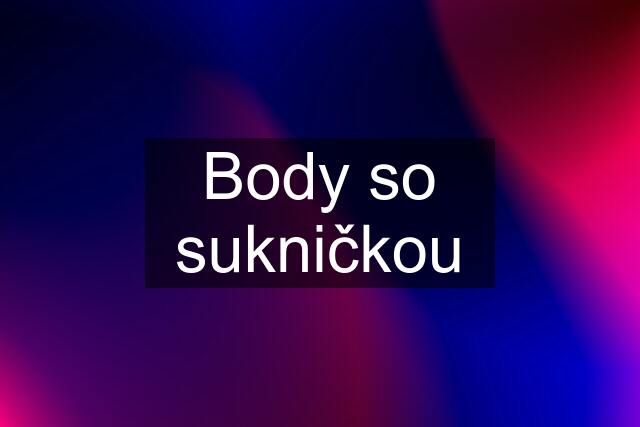 Body so sukničkou