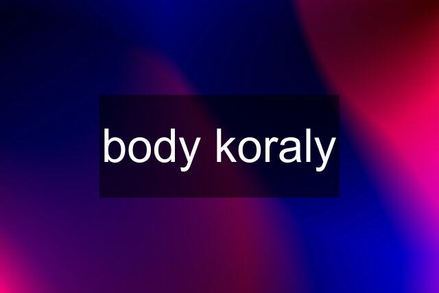 body koraly