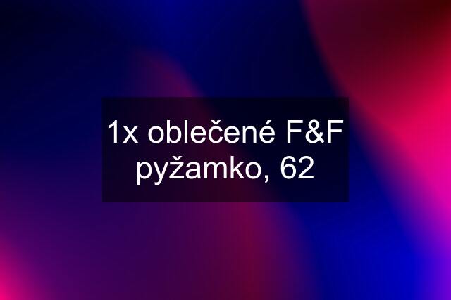 1x oblečené F&F pyžamko, 62