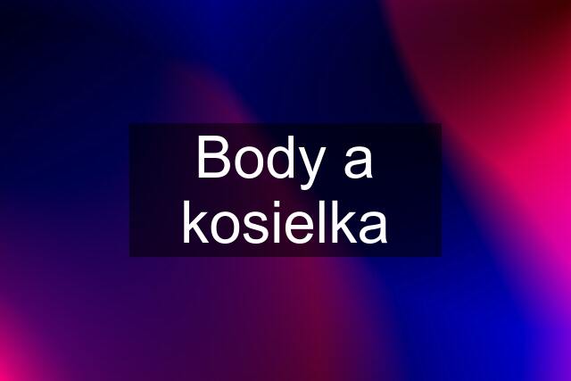 Body a kosielka