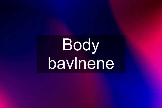 Body bavlnene