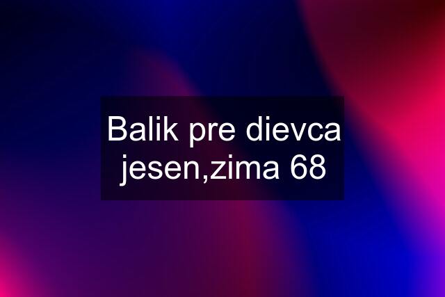 Balik pre dievca jesen,zima 68