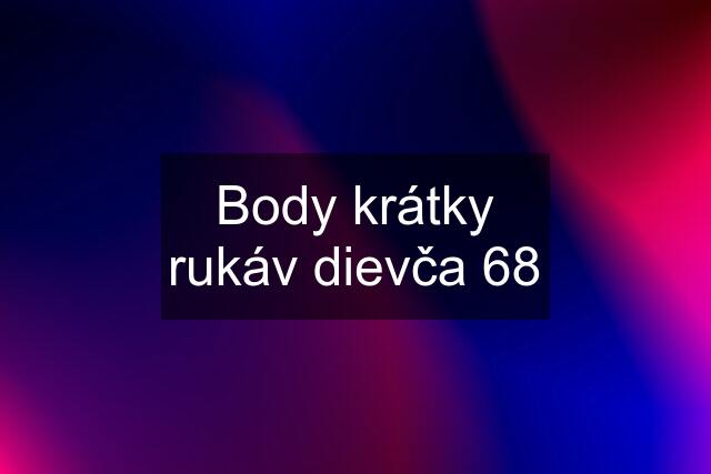 Body krátky rukáv dievča 68