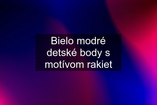 Bielo modré detské body s motívom rakiet