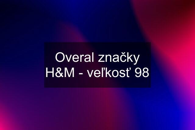 Overal značky H&M - veľkosť 98