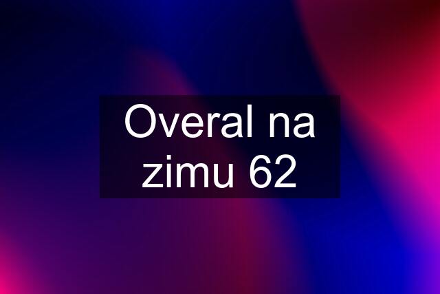 Overal na zimu 62