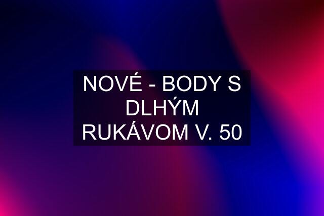 NOVÉ - BODY S DLHÝM RUKÁVOM V. 50