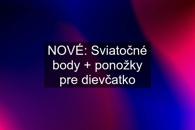 NOVÉ: Sviatočné body + ponožky pre dievčatko