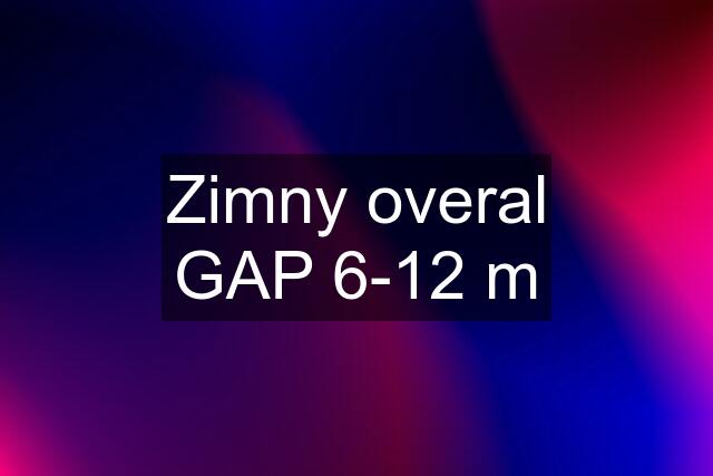 Zimny overal GAP 6-12 m