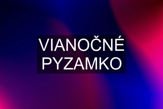 VIANOČNÉ PYZAMKO