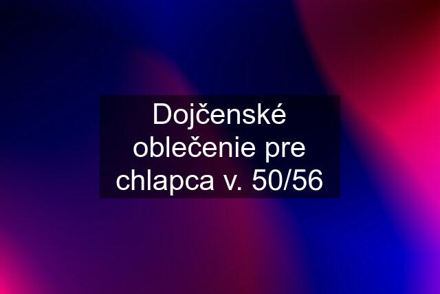 Dojčenské oblečenie pre chlapca v. 50/56