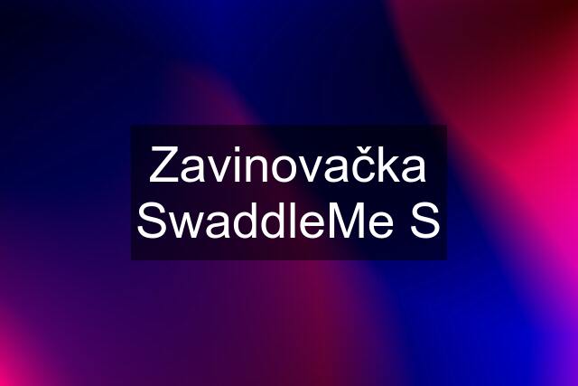 Zavinovačka SwaddleMe S