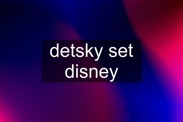 detsky set disney