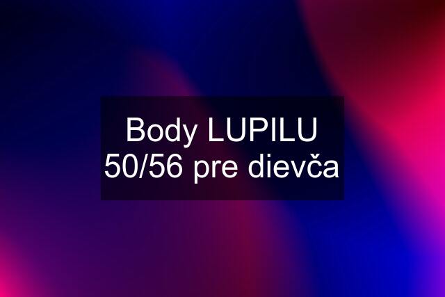 Body LUPILU 50/56 pre dievča