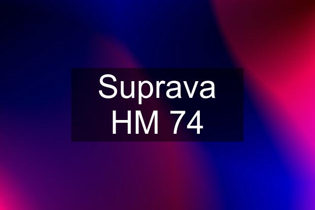 Suprava HM 74