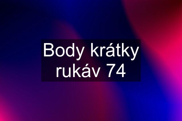 Body krátky rukáv 74