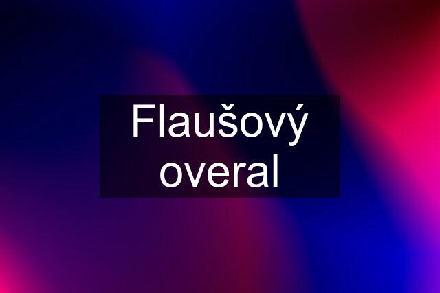 Flaušový overal