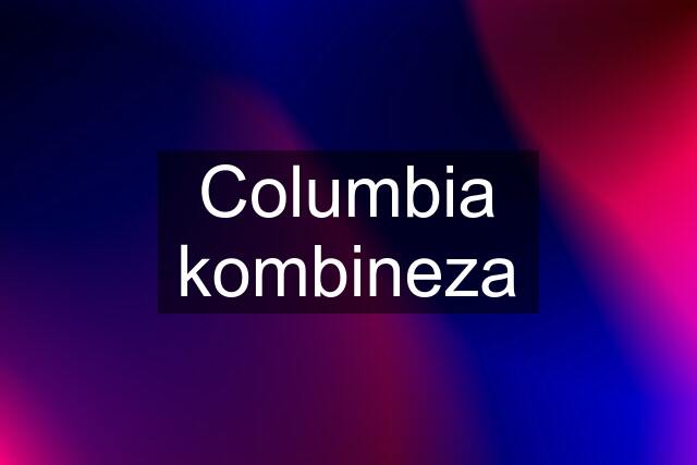 Columbia kombineza