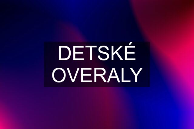 DETSKÉ OVERALY