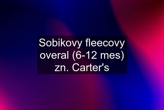 Sobikovy fleecovy overal (6-12 mes) zn. Carter's