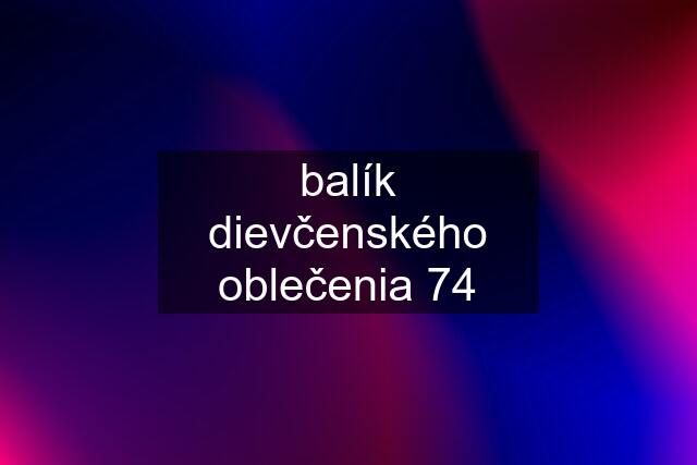 balík dievčenského oblečenia 74