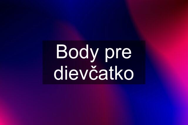 Body pre dievčatko