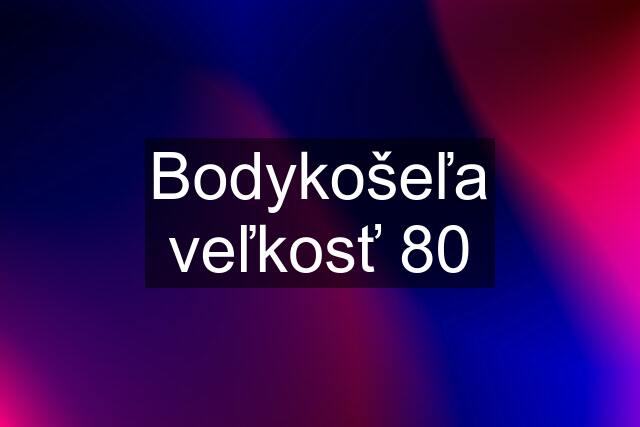 Bodykošeľa veľkosť 80