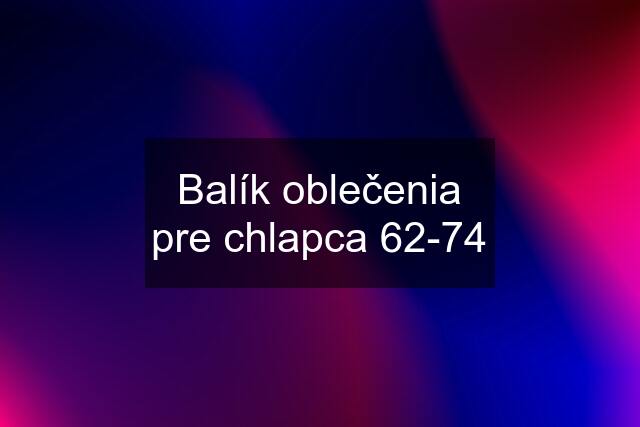 Balík oblečenia pre chlapca 62-74