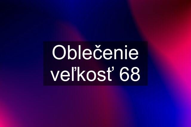 Oblečenie veľkosť 68