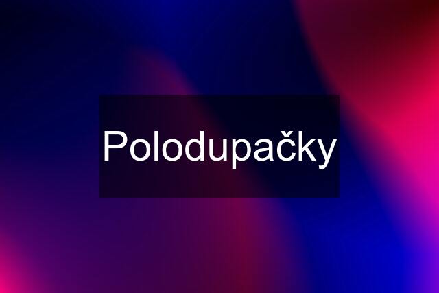 Polodupačky