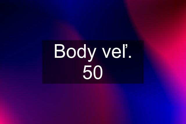 Body veľ. 50