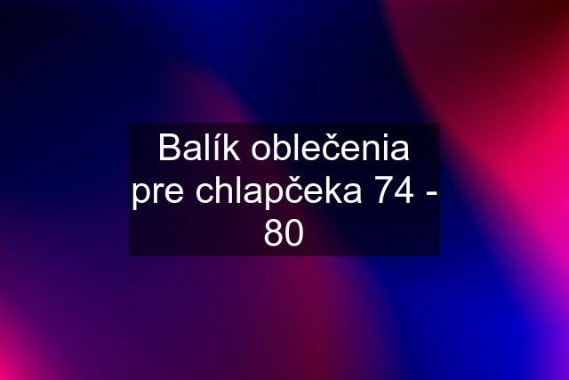 Balík oblečenia pre chlapčeka 74 - 80