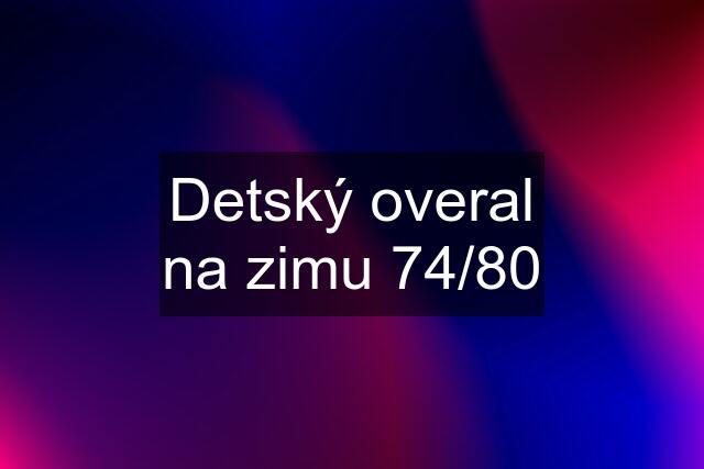 Detský overal na zimu 74/80