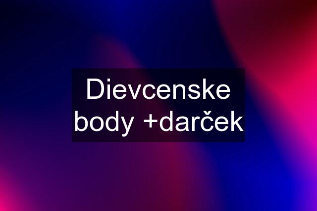 Dievcenske body +darček