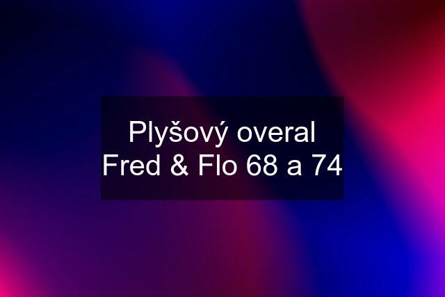 Plyšový overal Fred & Flo 68 a 74