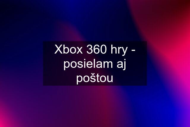 Xbox 360 hry - posielam aj poštou