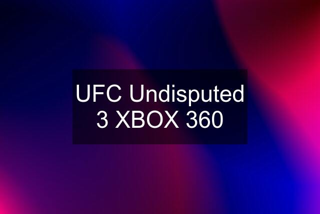 UFC Undisputed 3 XBOX 360